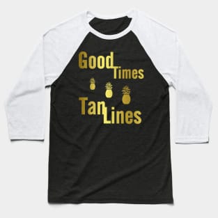 Good Times And Tan Lines Baseball T-Shirt